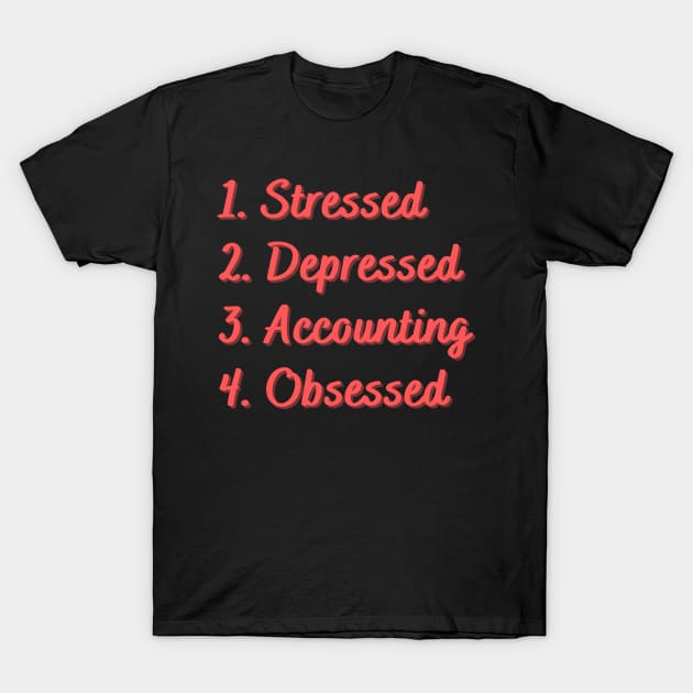 Stressed. Depressed. Accounting. Obsessed. T-Shirt by Eat Sleep Repeat